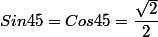 Sin45=Cos45=\dfrac{\sqrt 2}{2}
